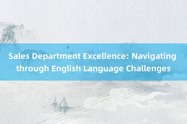 Sales Department Excellence: Navigating through English Language Challenges